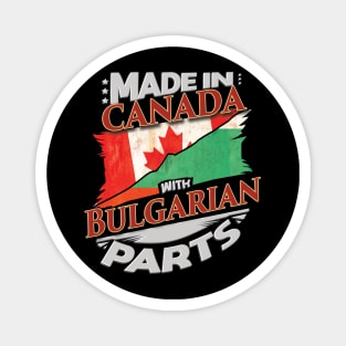 Made In Canada With Bulgarian Parts - Gift for Bulgarian From Bulgaria Magnet